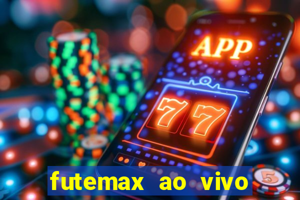 futemax ao vivo futebol ao vivo hoje